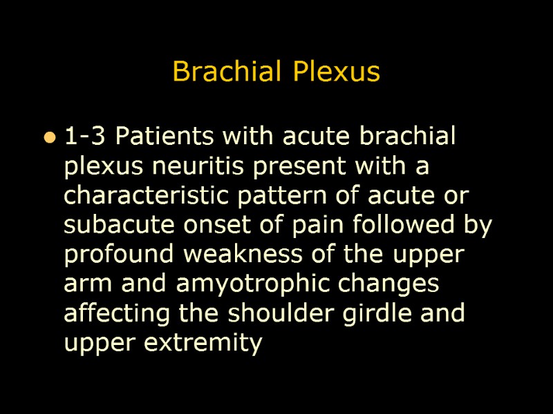 Brachial Plexus 1-3 Patients with acute brachial plexus neuritis present with a characteristic pattern